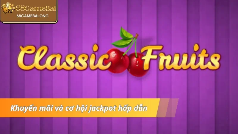 Khuyến mãi tại nổ hũ Classic Fruits