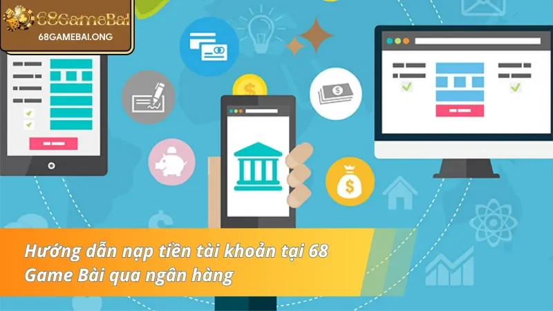 Thông qua tài khoản ngân hàng hỗ trợ nạp/rút tiền tài khoản