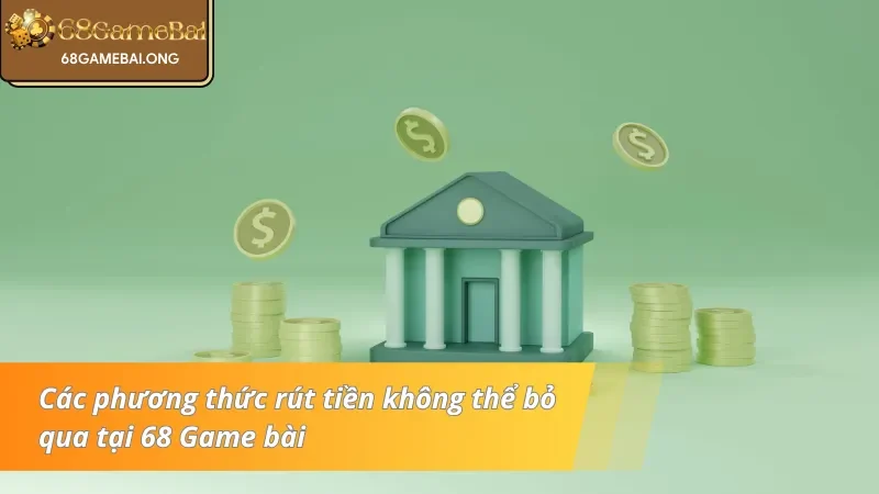 Các phương thức rút tiền không thể bỏ qua