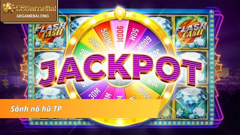 Sảnh nổ hũ TP với nhiều trò chơi hấp dẫn