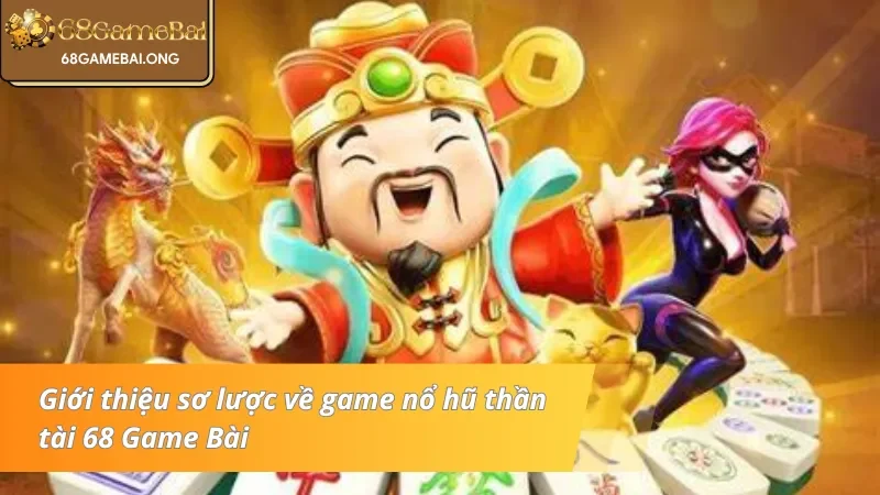 Thông tin cơ bản về game nổ hũ thần tài