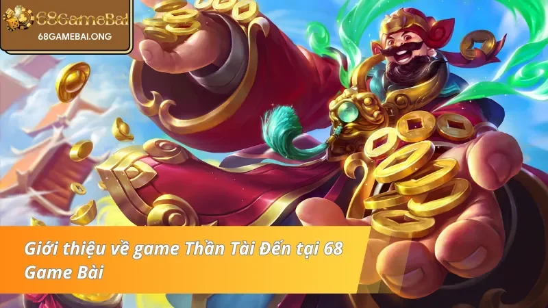 Tìm hiểu game slot Thần Tài Đến